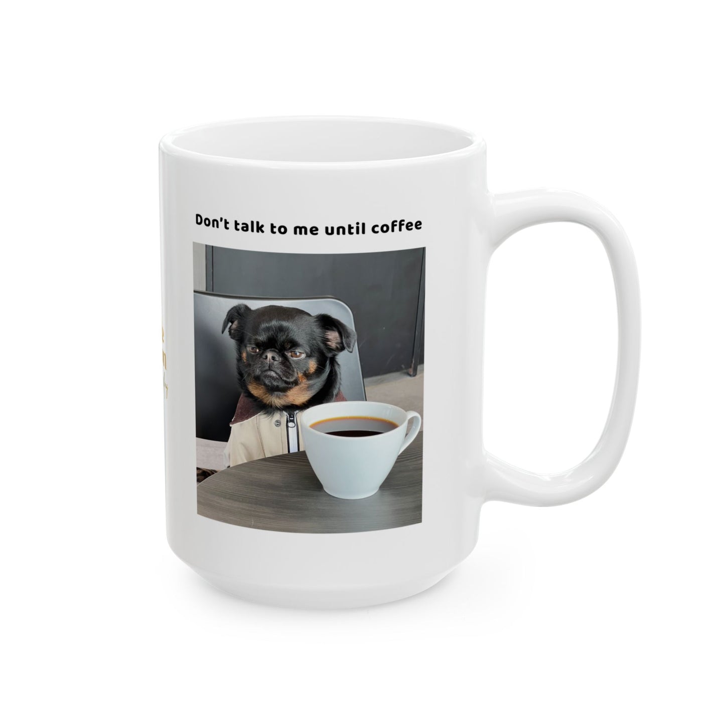 Charlie Griffon Mug - Don't Talk To Me Until Coffee" Photo Collage Ceramic Coffee Cup (11oz/15oz)