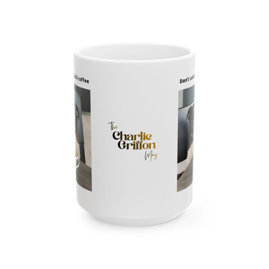 Charlie Griffon Mug - Don't Talk To Me Until Coffee" Photo Collage Ceramic Coffee Cup (11oz/15oz)