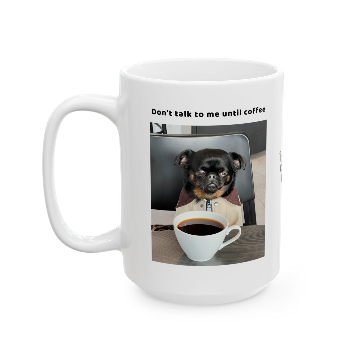 Charlie Griffon Mug - Don't Talk To Me Until Coffee" Photo Collage Ceramic Coffee Cup (11oz/15oz)