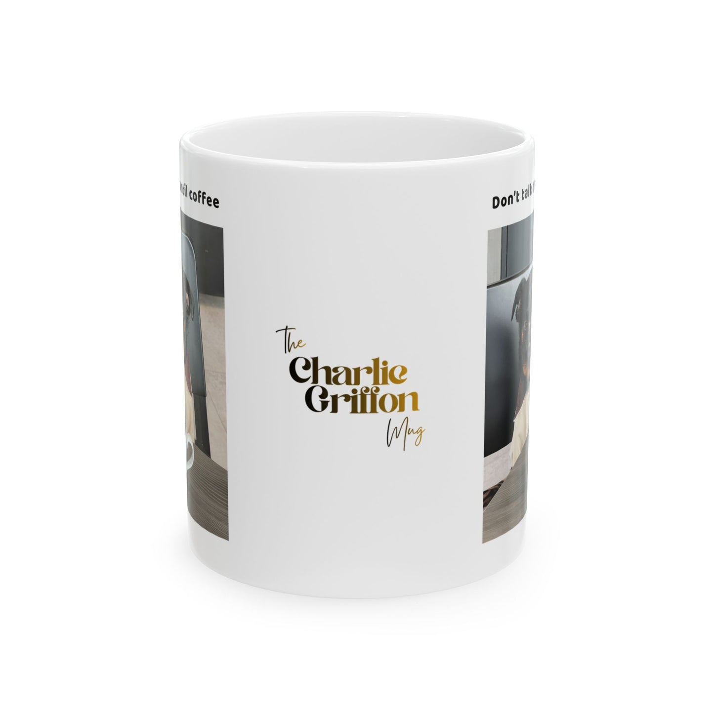 Charlie Griffon Mug - Don't Talk To Me Until Coffee" Photo Collage Ceramic Coffee Cup (11oz/15oz)