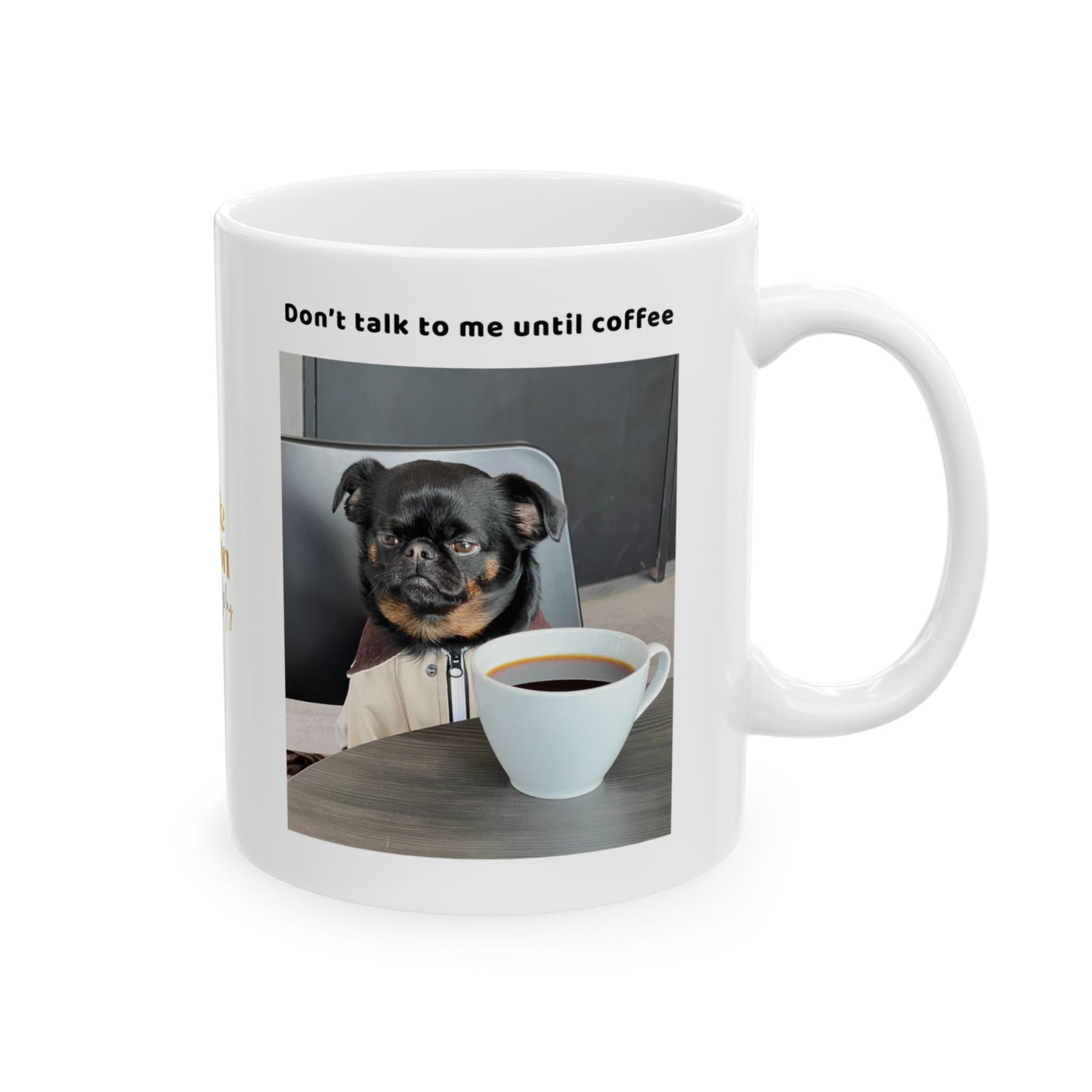 Charlie Griffon Mug - Don't Talk To Me Until Coffee" Photo Collage Ceramic Coffee Cup (11oz/15oz)