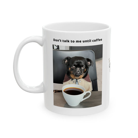 Charlie Griffon Mug - Don't Talk To Me Until Coffee" Photo Collage Ceramic Coffee Cup (11oz/15oz)